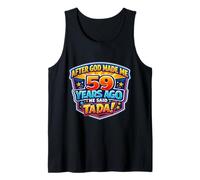 After God Made Me 59 Years Ago He Said Tada 59th Birthday Tank Top