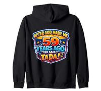 After God Made Me 59 Years Ago He Said Tada 59th Birthday Zip Hoodie