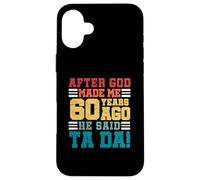 After God Made Me 60 Years Ago He said Ta da 60th Birthday Case for iPhone 16 Plus