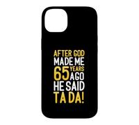 After God Made Me 65 Years Ago He Said Ta Da 65th Birthday Case for iPhone 14 Plus
