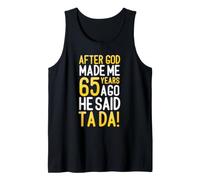 After God Made Me 65 Years Ago He Said Ta Da 65th Birthday Tank Top