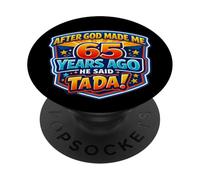 After God Made Me 65 Years Ago He Said Tada 65th Birthday PopSockets Adhesive PopGrip