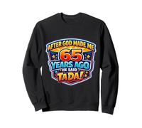After God Made Me 65 Years Ago He Said Tada 65th Birthday Sweatshirt
