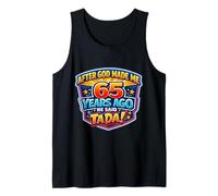 After God Made Me 65 Years Ago He Said Tada 65th Birthday Tank Top