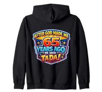 After God Made Me 65 Years Ago He Said Tada 65th Birthday Zip Hoodie