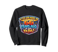 After God Made Me 66 Years Ago He Said Tada 66th Birthday Sweatshirt