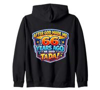 After God Made Me 66 Years Ago He Said Tada 66th Birthday Zip Hoodie