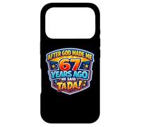 After God Made Me 67 Years Ago He Said Tada 67th Birthday Case for iPhone 17 Pro