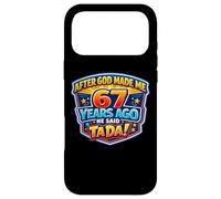 After God Made Me 67 Years Ago He Said Tada 67th Birthday Case for iPhone 17 Pro Max