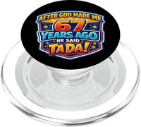 After God Made Me 67 Years Ago He Said Tada 67th Birthday PopSockets PopGrip for MagSafe