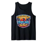 After God Made Me 67 Years Ago He Said Tada 67th Birthday Tank Top