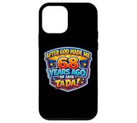 After God Made Me 68 Years Ago He Said Tada 68th Birthday Case for iPhone 12 mini