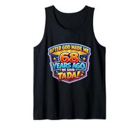 After God Made Me 68 Years Ago He Said Tada 68th Birthday Tank Top