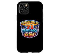 After God Made Me 71 Years Ago He Said Tada 71st Birthday Case for iPhone 11 Pro