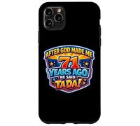 After God Made Me 71 Years Ago He Said Tada 71st Birthday Case for iPhone 11 Pro Max