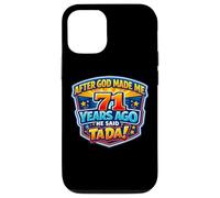 After God Made Me 71 Years Ago He Said Tada 71st Birthday Case for iPhone 12/12 Pro