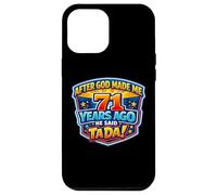 After God Made Me 71 Years Ago He Said Tada 71st Birthday Case for iPhone 12 Pro Max