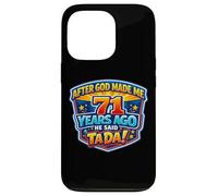 After God Made Me 71 Years Ago He Said Tada 71st Birthday Case for iPhone 13 Pro