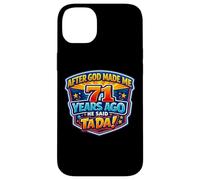 After God Made Me 71 Years Ago He Said Tada 71st Birthday Case for iPhone 14 Plus
