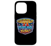 After God Made Me 71 Years Ago He Said Tada 71st Birthday Case for iPhone 14 Pro Max