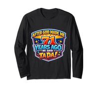 After God Made Me 71 Years Ago He Said Tada 71st Birthday Long Sleeve T-Shirt