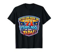 After God Made Me 71 Years Ago He Said Tada 71st Birthday T-Shirt