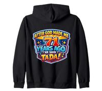 After God Made Me 71 Years Ago He Said Tada 71st Birthday Zip Hoodie