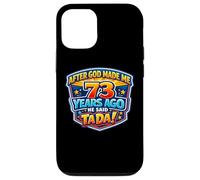 After God Made Me 73 Years Ago He Said Tada 73rd Birthday Case for iPhone 12/12 Pro