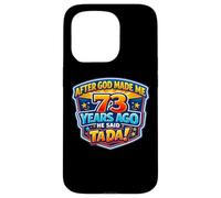 After God Made Me 73 Years Ago He Said Tada 73rd Birthday Case for iPhone 15 Pro