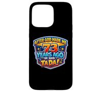 After God Made Me 73 Years Ago He Said Tada 73rd Birthday Case for iPhone 15 Pro Max