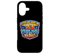 After God Made Me 73 Years Ago He Said Tada 73rd Birthday Case for iPhone 17