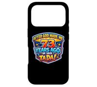 After God Made Me 73 Years Ago He Said Tada 73rd Birthday Case for iPhone 17 Pro