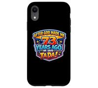After God Made Me 73 Years Ago He Said Tada 73rd Birthday Case for iPhone XR
