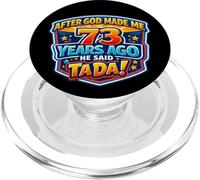 After God Made Me 73 Years Ago He Said Tada 73rd Birthday PopSockets PopGrip for MagSafe