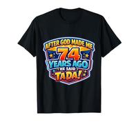 After God Made Me 74 Years Ago He Said Tada 74th Birthday T-Shirt