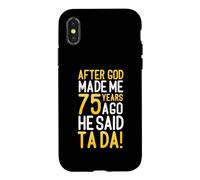 After God Made Me 75 Years Ago He Said Ta Da 75th Birthday Case for iPhone X/XS