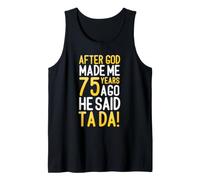 After God Made Me 75 Years Ago He Said Ta Da 75th Birthday Tank Top