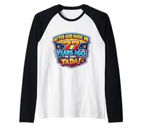 After God Made Me 77 Years Ago He Said Tada 77th Birthday Raglan Baseball Tee
