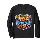 After God Made Me 78 Years Ago He Said Tada 78th Birthday Long Sleeve T-Shirt