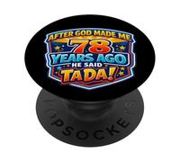 After God Made Me 78 Years Ago He Said Tada 78th Birthday PopSockets Adhesive PopGrip