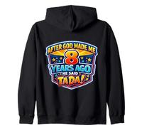 After God Made Me 8 Years Ago He Said Tada 8th Birthday Fun Zip Hoodie
