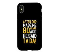 After God Made Me 80 Years Ago He Said Ta Da 80th Birthday Case for iPhone X/XS