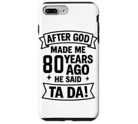 After God Made Me 80 Years Ago He Said Ta Da! Case for iPhone 7 Plus/8 Plus