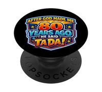 After God Made Me 80 Years Ago He Said Tada 80th Birthday PopSockets Adhesive PopGrip