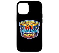 After God Made Me 81 Years Ago He Said Tada 81st Birthday Case for iPhone 12/12 Pro