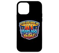 After God Made Me 81 Years Ago He Said Tada 81st Birthday Case for iPhone 12 mini