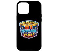 After God Made Me 81 Years Ago He Said Tada 81st Birthday Case for iPhone 12 Pro Max