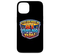 After God Made Me 81 Years Ago He Said Tada 81st Birthday Case for iPhone 13
