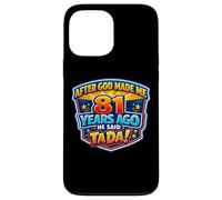 After God Made Me 81 Years Ago He Said Tada 81st Birthday Case for iPhone 13 Pro Max