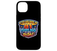 After God Made Me 81 Years Ago He Said Tada 81st Birthday Case for iPhone 14 Plus